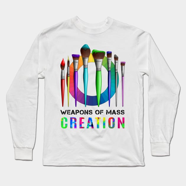 Weapons Of Mass Creation Funny Artist Painter Long Sleeve T-Shirt by macdonaldcreativestudios